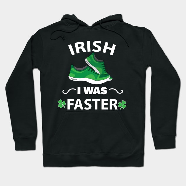 Irish I Was Faster Funny Running St. Patrick's Day T shirt Hoodie by ayelandco